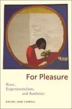 For Pleasure – Race, Experimentalism, and Aesthetics de Rachel Jane Carroll