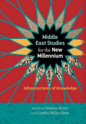 Middle East Studies for the New Millennium – Infrastructures of Knowledge de Seteney Shami