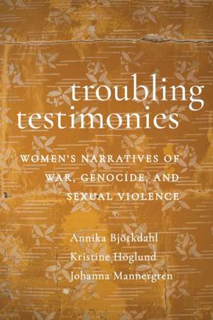 Troubling Testimonies de Annika Björkdahl
