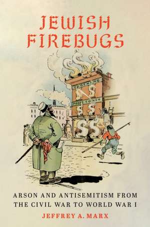 Jewish Firebugs de Jeffrey A Marx