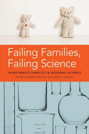 Failing Families, Failing Science – Work–Family Conflict in Academic Science de Elaine Ecklund