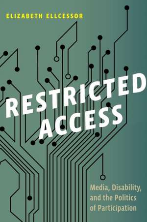 Restricted Access – Media, Disability, and the Politics of Participation de Elizabeth Ellcessor