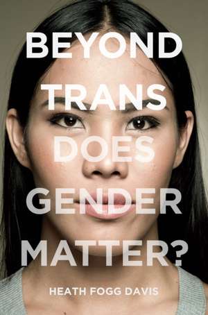 Beyond Trans de Heath Fogg Davis
