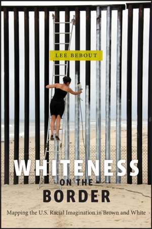 Whiteness on the Border – Mapping the US Racial Imagination in Brown and White de Lee Bebout