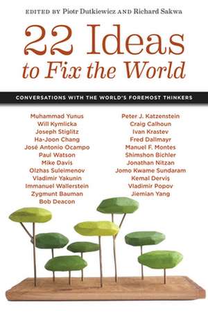 22 Ideas to Fix the World – Conversations with the World`s Foremost Thinkers de Piotr Dutkiewicz