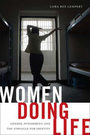 Women Doing Life – Gender, Punishment and the Struggle for Identity de Lora Bex Lempert