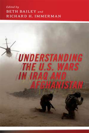 Understanding the U.S. Wars in Iraq and Afghanistan de Beth Bailey