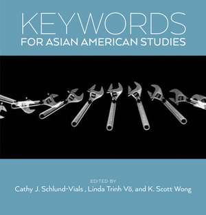 Keywords for Asian American Studies de Cathy J. Schlund–vials