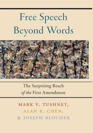 Free Speech Beyond Words – The Surprising Reach of the First Amendment de Mark V. Tushnet