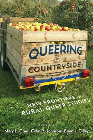 Queering the Countryside – New Frontiers in Rural Queer Studies de Mary L. Gray