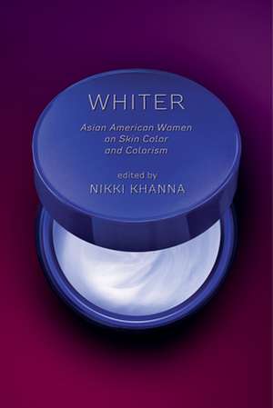 Whiter – Asian American Women on Skin Color and Colorism de Nikki Khanna