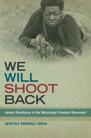 We Will Shoot Back – Armed Resistance in the Mississippi Freedom Movement de Akinyele Omowal Umoja