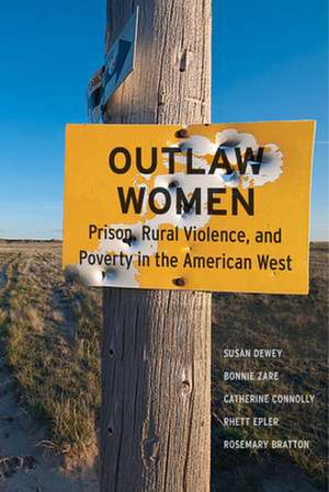 Outlaw Women – Prison, Rural Violence, and Poverty in the New American West de Susan Dewey