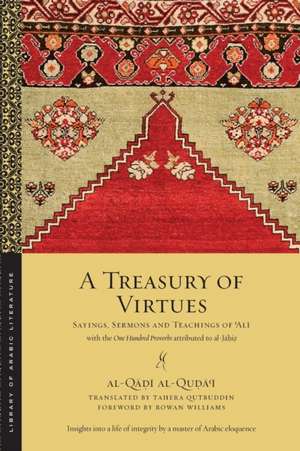 A Treasury of Virtues – Sayings, Sermons, and Teachings of `Ali, with the One Hundred Proverbs attributed to al–Jahiz de Al–q Al–quda