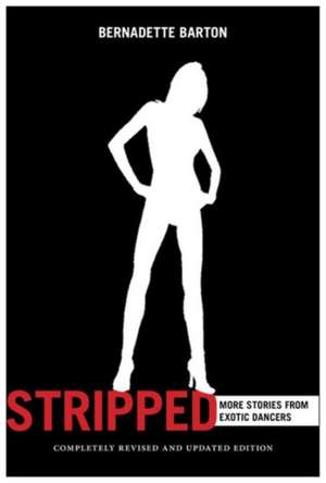 Stripped, 2nd Edition – More Stories from Exotic Dancers de Bernadette Barton