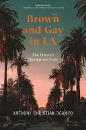 Brown and Gay in LA – The Lives of Immigrant Sons de Anthony Christi Ocampo