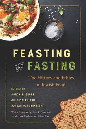 Feasting and Fasting – The History and Ethics of Jewish Food de Aaron S. Gross