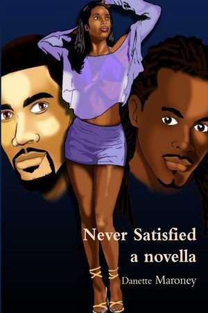 Never Satisfied - A Novella de Danette E. Maroney