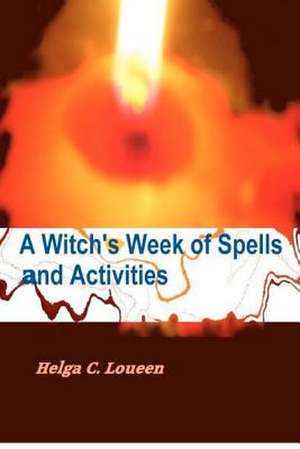 A Witch's Week of Spells and Activities de Helga C. Loueen