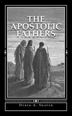 The Apostolic Fathers de Derek A. Shaver