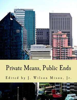 Private Means, Public Ends de J. Wilson Mixon Jr