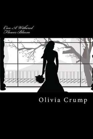 Can a Withered Flower Bloom de MS Olivia J. Crump