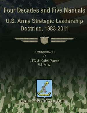 Four Decades and Five Manuals de Us Army Ltc J. Keith Purvis