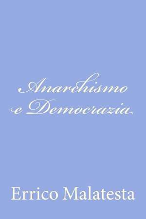 Anarchismo E Democrazia de Errico Malatesta