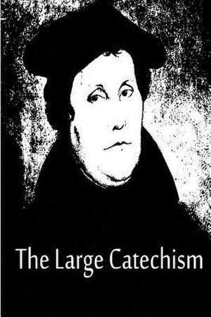 The Large Catechism de Martin Luther