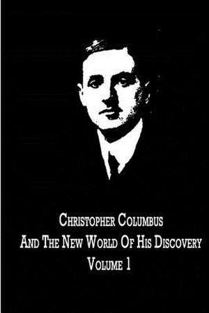 Christopher Columbus and the New World of His Discovery Volume 1 de Filson Young