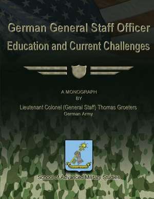 German General Staff Officer Education and Current Challenges de German Army Lieutenant Colone Groeters