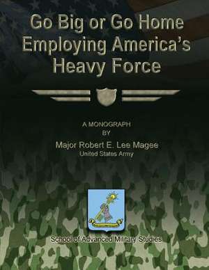 Go Big or Go Home de Us Army Major Robert E. Lee Magee