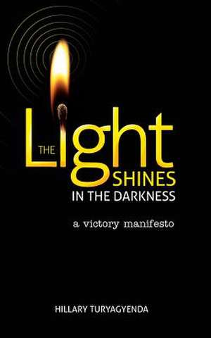 The Light Shines in the Darkness de MR Hillary Turyagyenda