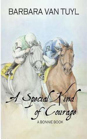 A Special Kind of Courage de Barbara Van Tuyl