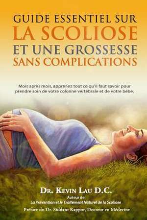 Guide Essentiel Sur La Scoliose Et Une Grossesse Sans Complications de Kevin Lau