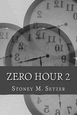 Zero Hour 2 de Stoney M. Setzer