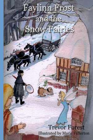 Faylinn Frost and the Snow Fairies de Trevor Forest