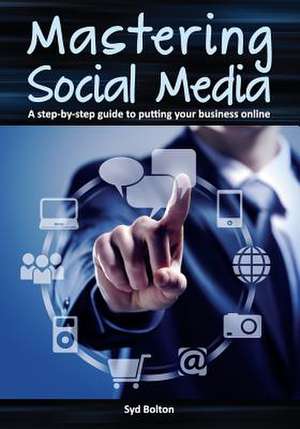 Mastering Social Media de Syd Bolton