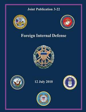 Foreign Internal Defense (Joint Publication 3-22) de Chairman Of the Joint Chiefs of Staff