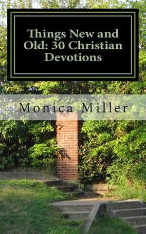 Things New and Old de Monica Miller