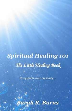 Spiritual Healing 101 de Sarah R. Burns