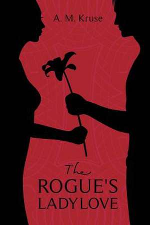 The Rogue's Ladylove de A. M. Kruse