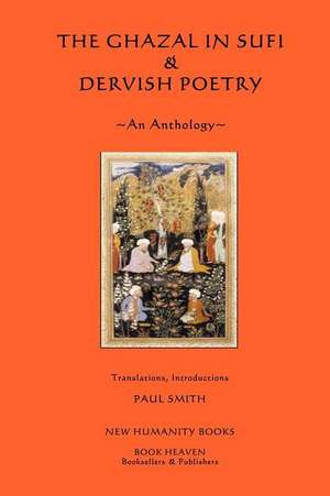 The Ghazal in Sufi & Dervish Poetry de Paul Smith