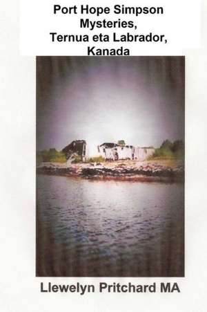 Port Hope Simpson Mysteries, Ternua Eta Labrador, Kanada: Ahozko Historia Evidence Eta Interpretazio de Llewelyn Pritchard Ma