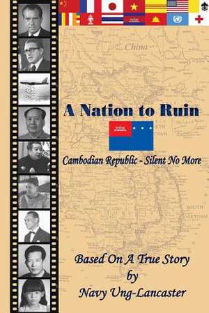 A Nation to Ruin - Cambodian Republic - Silent No More de Navy Ung-Lancaster