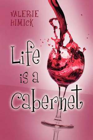 Life Is a Cabernet de Valerie Himick