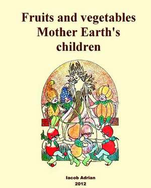 Fruits and Vegetables Mother Earth's Children de Iacob Adrian