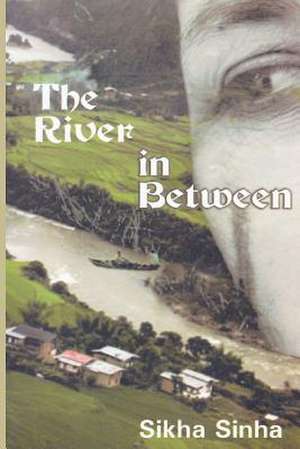 The River in Between de Sikha Sinha