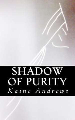 Shadow of Purity de Kaine Andrews