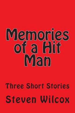 Memories of a Hit Man de Steven Wilcox